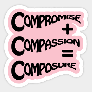 Compromise + Compassion = Composure Sticker